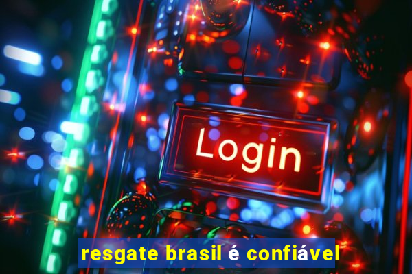 resgate brasil é confiável