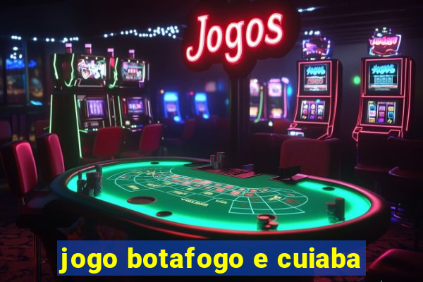 jogo botafogo e cuiaba