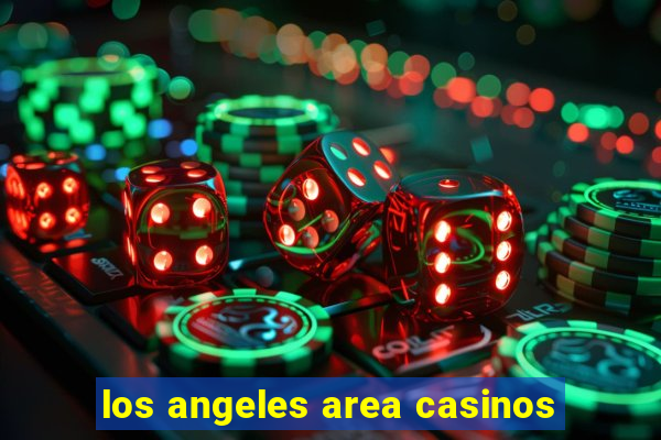 los angeles area casinos