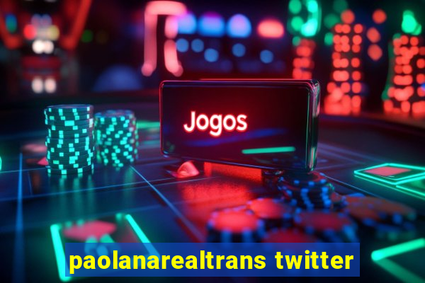 paolanarealtrans twitter