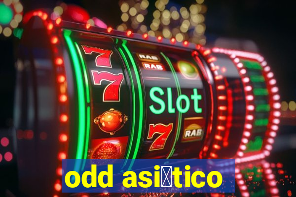 odd asi谩tico