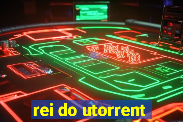 rei do utorrent