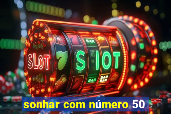 sonhar com número 50