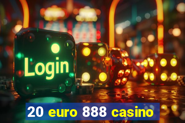 20 euro 888 casino