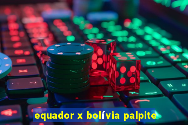 equador x bolívia palpite