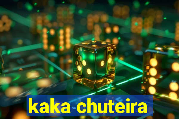 kaka chuteira