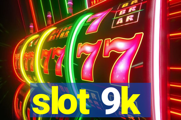 slot 9k