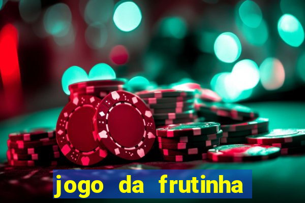 jogo da frutinha que d谩 dinheiro