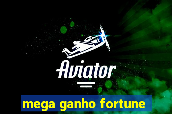 mega ganho fortune