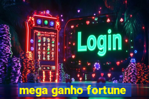 mega ganho fortune