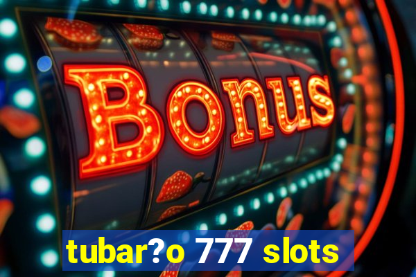 tubar?o 777 slots