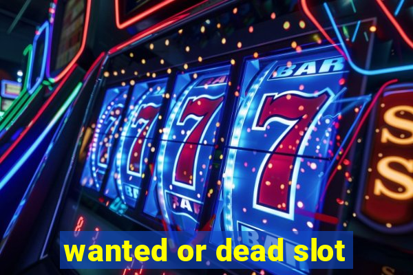 wanted or dead slot