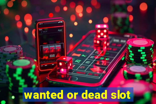 wanted or dead slot