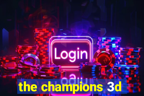 the champions 3d