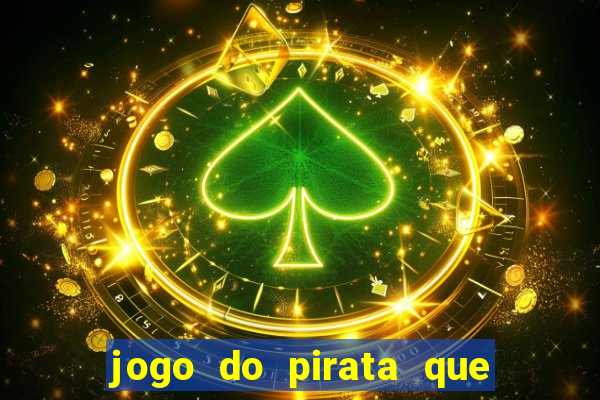 jogo do pirata que ganha dinheiro