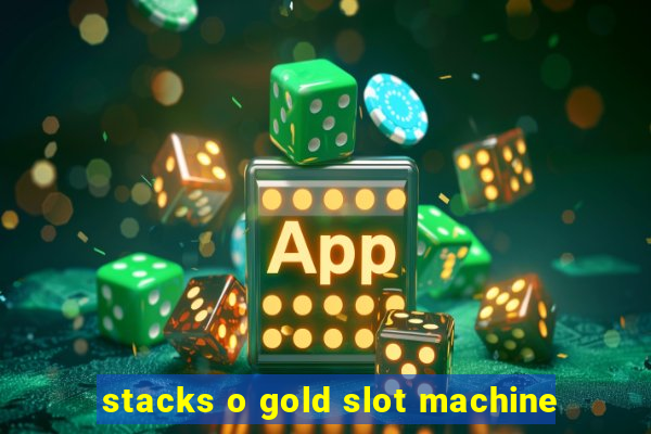 stacks o gold slot machine