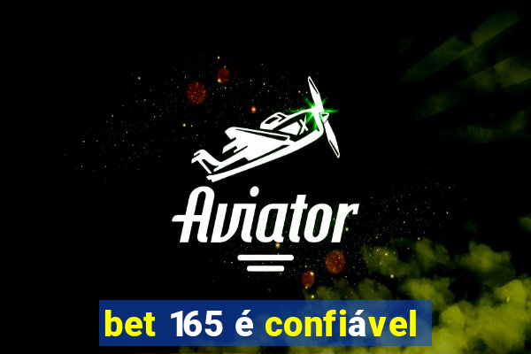 bet 165 é confiável