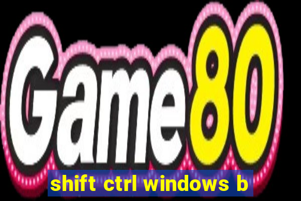 shift ctrl windows b