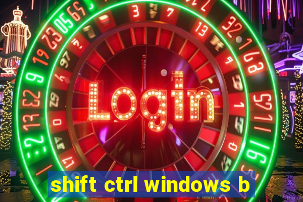 shift ctrl windows b