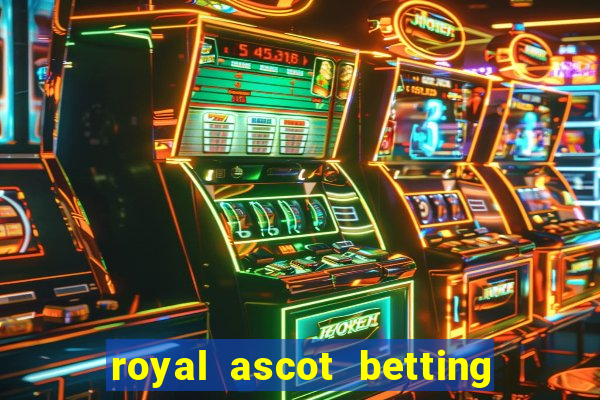 royal ascot betting on sbk