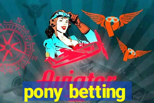 pony betting