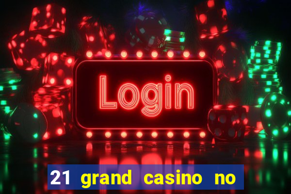 21 grand casino no deposit bonus codes