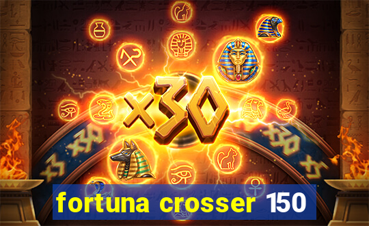 fortuna crosser 150