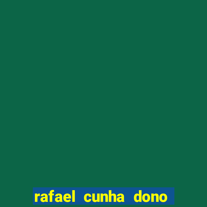 rafael cunha dono da pixbet