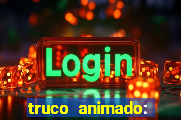 truco animado: truco online