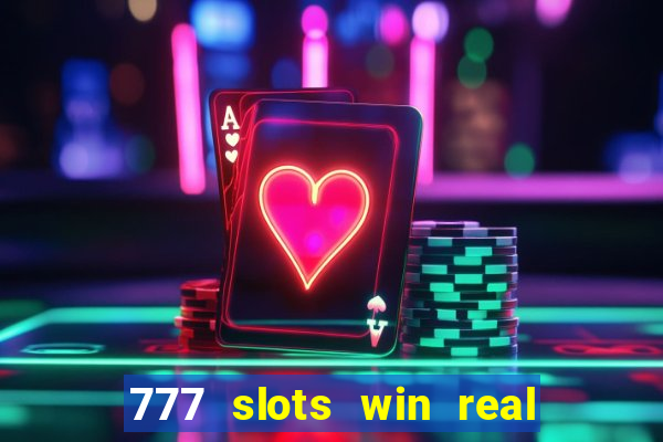 777 slots win real money 2023