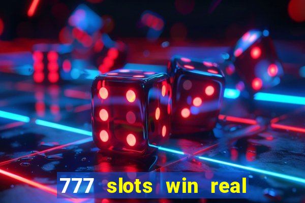 777 slots win real money 2023