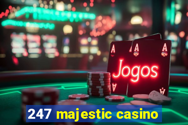 247 majestic casino