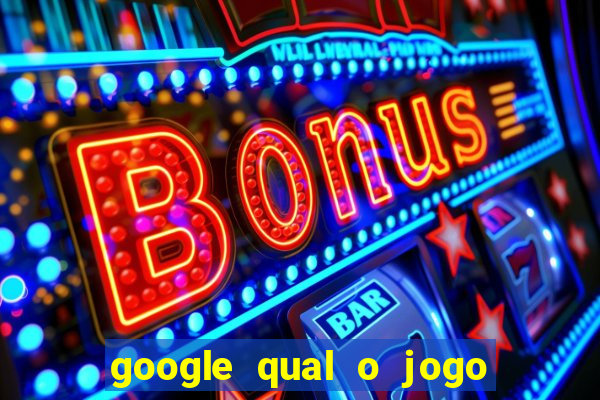 google qual o jogo de c****