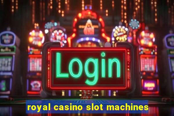 royal casino slot machines