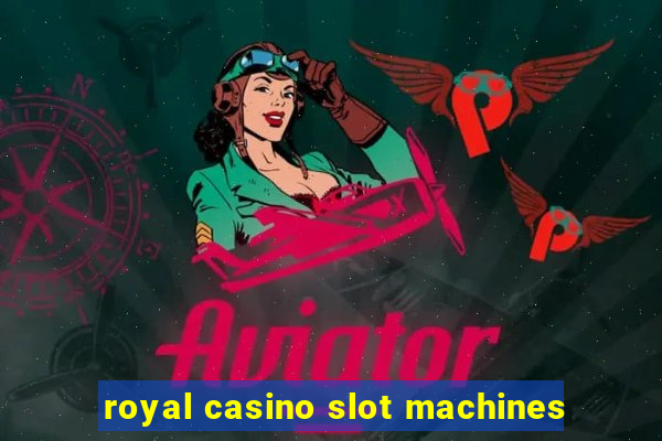 royal casino slot machines