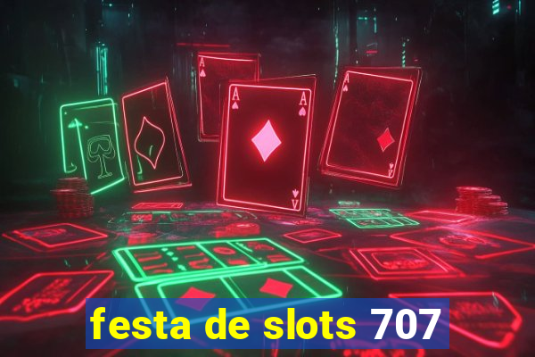 festa de slots 707