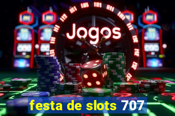 festa de slots 707