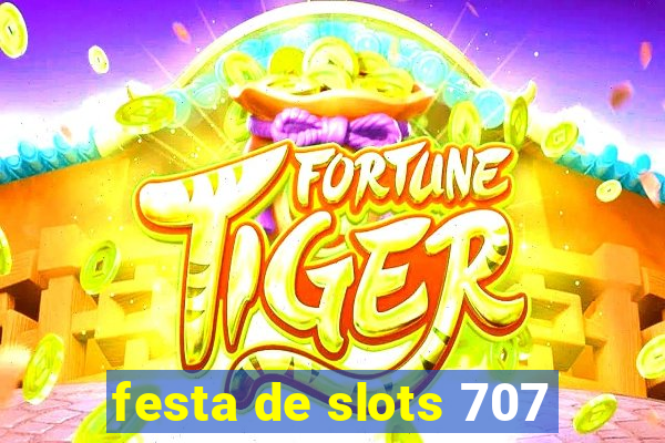 festa de slots 707