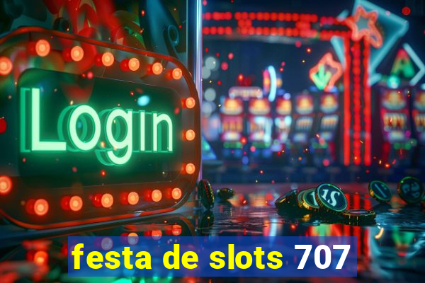 festa de slots 707