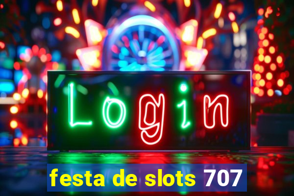 festa de slots 707