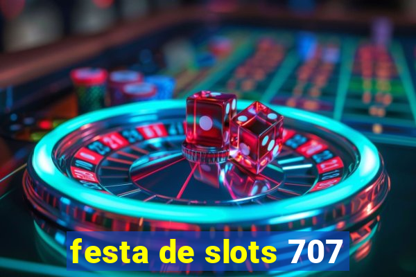 festa de slots 707