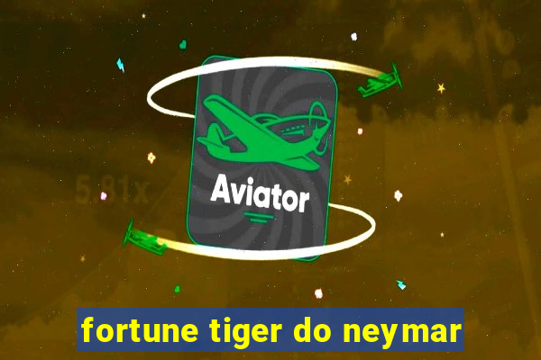 fortune tiger do neymar