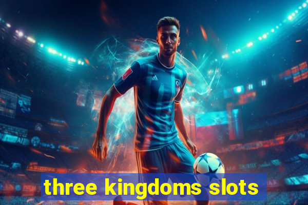 three kingdoms slots