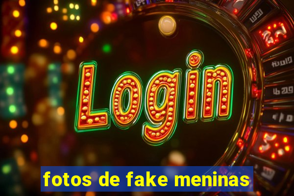 fotos de fake meninas