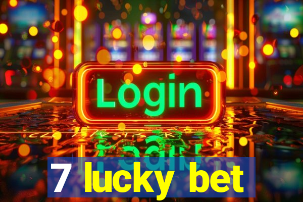 7 lucky bet