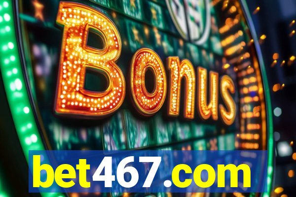 bet467.com