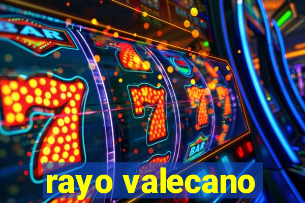 rayo valecano