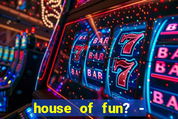 house of fun? - casino slots