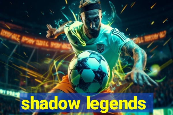 shadow legends