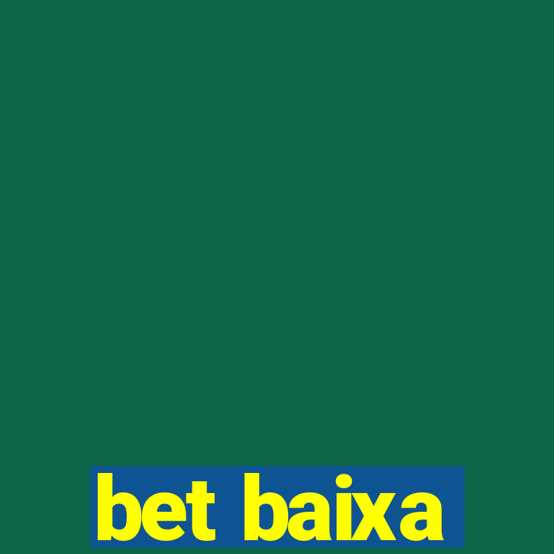 bet baixa